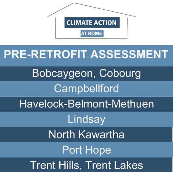 Pre-Retrofit Energy Assessment - $635 +HST -  Alderville, Bobcaygeon, Cobourg, Campbellford, Havelock-Belmont-Methuen, Lindsay, North Kawartha, Port Hope, Roseneath, Trent Hills, Trent Lakes
